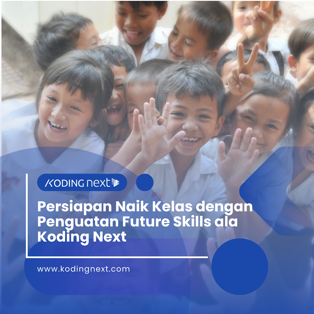 Persiapan Naik Kelas dengan Penguatan Future Skills ala Koding Next