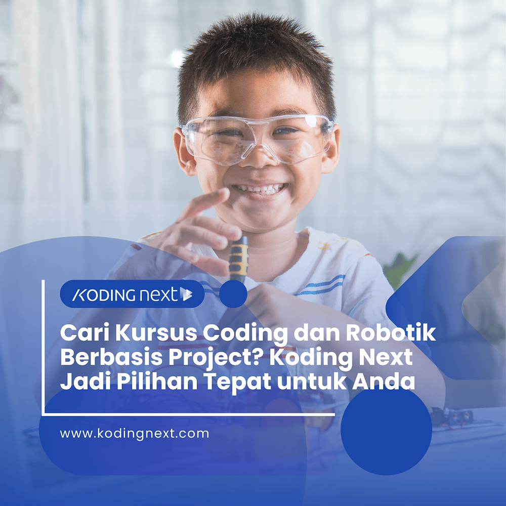 Cari Kursus Coding dan Robotik Berbasis Project? Koding Next Jadi Pilihan Tepat untuk Anda